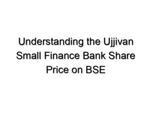 Understanding the Ujjivan Small Finance Bank Share Price on BSE