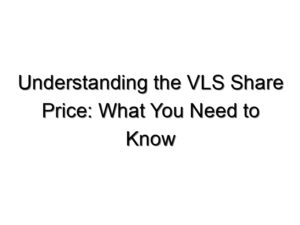Understanding the VLS Share Price: What You Need to Know