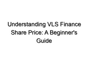 Understanding VLS Finance Share Price: A Beginner’s Guide
