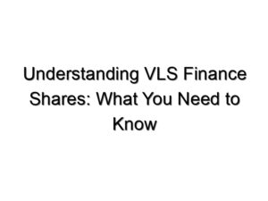 Understanding VLS Finance Shares: What You Need to Know